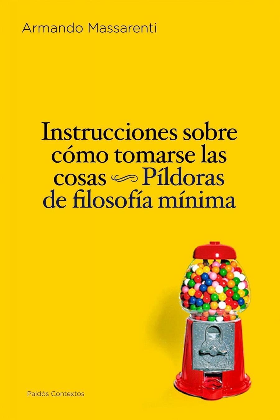 INSTRUCCIONES DE COMO TOMARSE LAS COSAS. PILDORAS DE FILOSOF | 9788449324246 | MASSARENTI, ARMANDO
