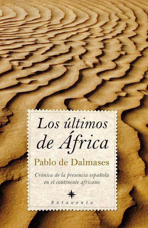 LOS ULTIMOS DE AFRICA : CRONICA DE LA PRESENCIA ESPAÑOLA EN | 9788496710337 | DALMASES Y DE OLABARRIA, PABLO IGNACIO DE | Llibreria Online de Tremp