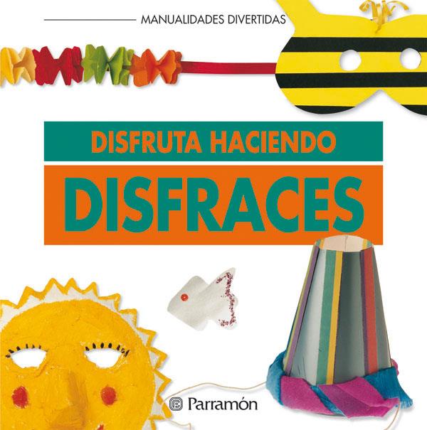 DISFRUTA HACIENDO DISFRACES | 9788434218482 | PARRAMON, EQUIPO | Llibreria Online de Tremp