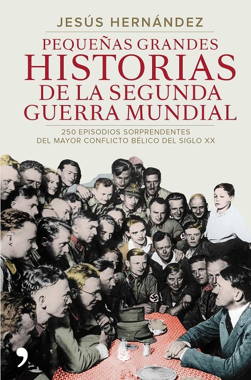 PEQUEÑAS GRANDES HISTORIAS DE LA SEGUNDA GUERRA MUNDIAL | 9788499984919 | HERNÁNDEZ, JESÚS 