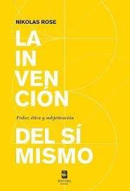 LA INVENCION DEL SI MISMO.PODER, ÉTICA Y SUBJETIVACIÓN | 9789569441264 | NIKOLAS ROSE