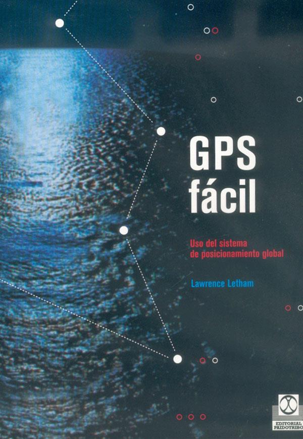 GPS FACIL. USO DEL SISTEMA DE POSICIONAMIENTO GLOBAL | 9788480195911 | LETHAM, LAWRENCE