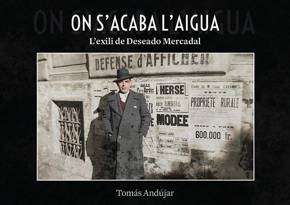 ON ACABA L'AIGUA. L'EXILI DE DESEADO MERCADAL | 9791388074189 | ANDÚJAR, TOMÁS | Llibreria Online de Tremp