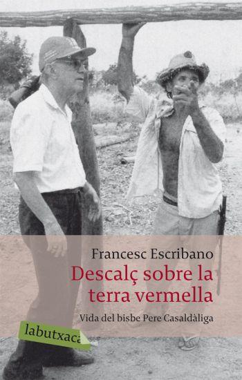 DESCALÇ SOBRE LA TERRA VERMELLA : VIDA DEL BISBE PERE CASALD | 9788492549337 | ESCRIBANO, FRANCESC | Llibreria Online de Tremp