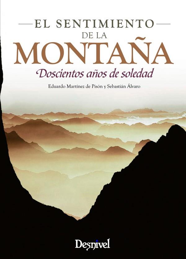 SENTIMIENTO DE LA MONTAÑA, EL: DOSCIENTOS AÑOS DE SOLEDAD | 9788498292015 | MARTINEZ DE PISON, EDUARDO; ALVARO LOMBA, SEBASTI