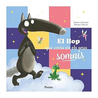 EL LLOP QUE CREIA EN ELS SEUS SOMNIS | 9791039557078 | LALLEMAND, ORIANNE | Llibreria Online de Tremp
