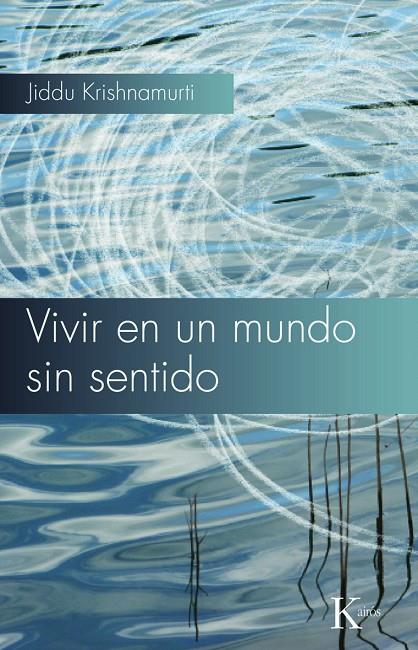 VIVIR EN UN MUNDO SIN SENTIDO | 9788472457768 | KRISHNAMURTI, JIDDU | Llibreria Online de Tremp