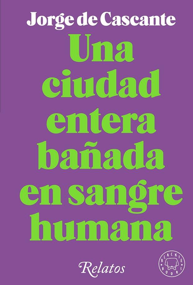UNA CIUDAD ENTERA BAÑADA EN SANGRE HUMANA | 9788418733994 | DE CASCANTE, JORGE | Llibreria Online de Tremp