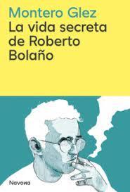 LA VIDA SECRETA DE ROBERTO BOLAÑO | 9788419552853 | GLEZ, MONTERO | Llibreria Online de Tremp