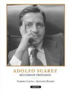 ADOLFO SUAREZ. RECUERDOS PRESTADOS | 9788484834861 | LAVIÑA, CARMEN | Llibreria Online de Tremp
