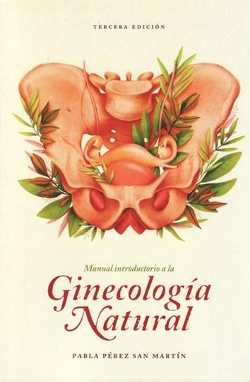 MANUAL INTRODUCTORIO A LA GINECOLOGÍA NATURAL | 9789560904126 | PABLA PÉREZ SAN MARTÍN | Llibreria Online de Tremp