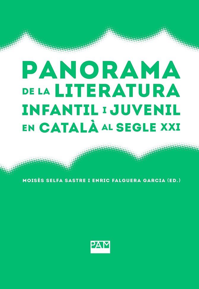 PANORAMA DE LA LITERATURA INFANTIL I JUVENIL EN CATALÀ AL SEGLE XXI | 9788491913252 | SELFA SASTRE, MOISÉS/FALGUERA GARCIA, ENRIC (ED.) | Llibreria Online de Tremp