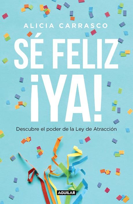 SÉ FELIZ ¡YA! | 9788403519893 | CARRASCO, ALICIA | Llibreria Online de Tremp