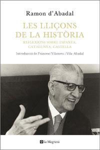 LLIÇONS DE LA HISTORIA, LES. REFLEXIONS SOBRE ESPANYA, CASTE | 9788482640327 | ABADAL, RAMON D'
