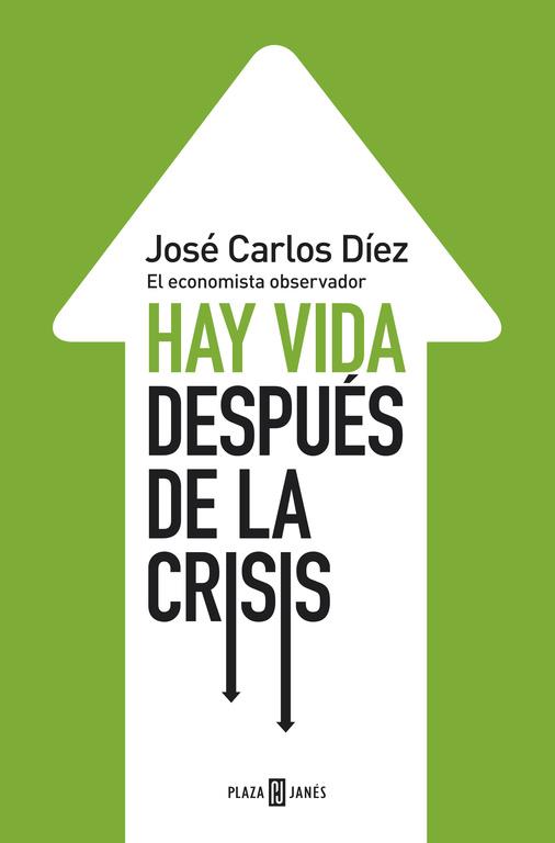 HAY VIDA DESPUÉS DE LA CRISIS : EL ECONOMISTA OBSERVADOR | 9788401346743 | DÍEZ GILABERT, JOSÉ CARLOS | Llibreria Online de Tremp
