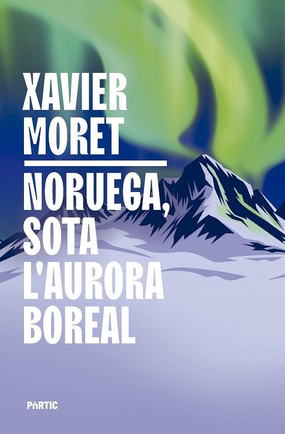 NORUEGA, SOTA L'AURORA BOREAL | 9788498096330 | MORET, XAVIER | Llibreria Online de Tremp