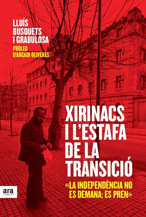 XIRINACS I L'ESTAFA DE LA TRANSICIÓ | 9788415224990 | BUSQUETS I GRABULOSA, LLUÍS/OLIVERES I BOADELLA, ARCADI | Llibreria Online de Tremp