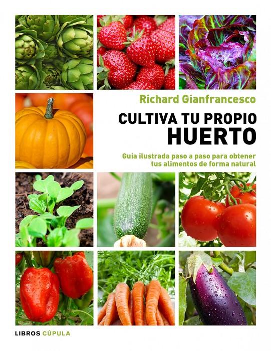 CULTIVA TU PROPIO HUERTO | 9788448069025 | RICHARD GIANFRANCESCO