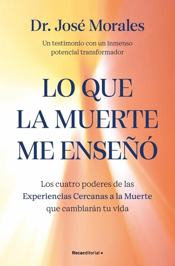 LO QUE LA MUERTE ME ENSEÑÓ. LOS CUATRO PODERES DE LAS ECM QUE SANARÁN TU VIDA | 9788410442450 | MORALES DEL RÍO, DR. JOSÉ | Llibreria Online de Tremp