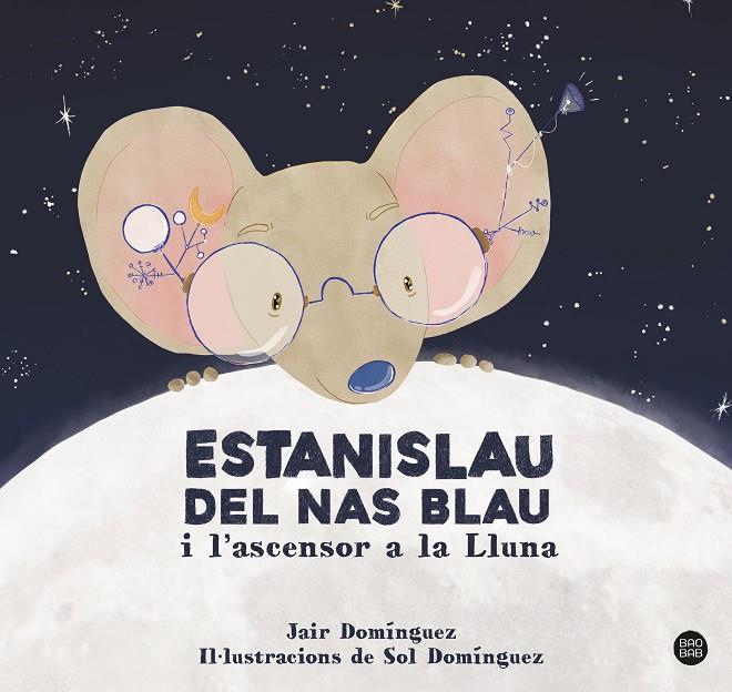 ESTANISLAU DEL NAS BLAU I L'ASCENSOR A LA LLUNA | 9788413897622 | DOMINGUEZ, JAIR | Llibreria Online de Tremp