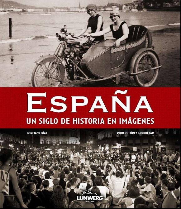 ESPAÑA UN  SIGLO DE HISTORIA EN FOTOGRAFIAS | 9788497858359 | DIAZ, LORENZO; LOPEZ MONDEJAR, PUBLIO | Llibreria Online de Tremp