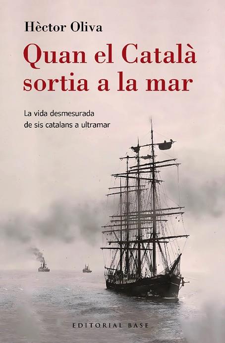 QUAN EL CATALÀ SORTIA A LA MAR. LA VIDA DESMESURADA DE SIS CATALANS A ULTRAMAR | 9788410131149 | OLIVA CAMPS, HÈCTOR | Llibreria Online de Tremp