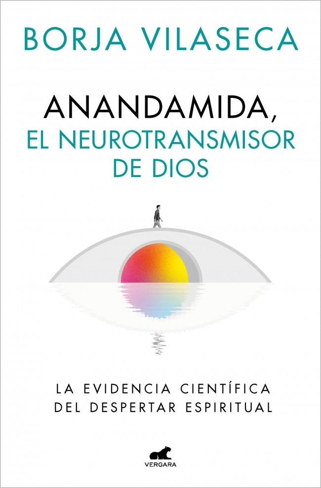 ANANDAMIDA, EL NEUROTRANSMISOR DE DIOS | 9788410467637 | VILASECA, BORJA | Llibreria Online de Tremp