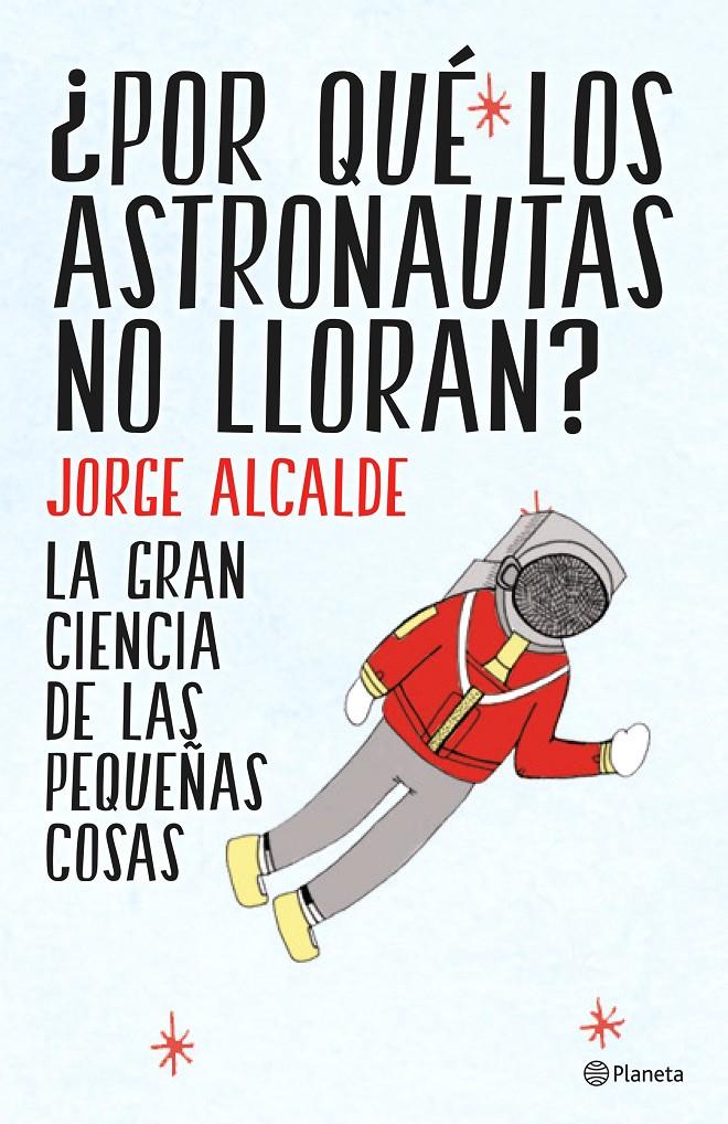 ¿POR QUÉ LOS ASTRONAUTAS NO LLORAN? | 9788408141952 | ALCALDE, JORGE  | Llibreria Online de Tremp