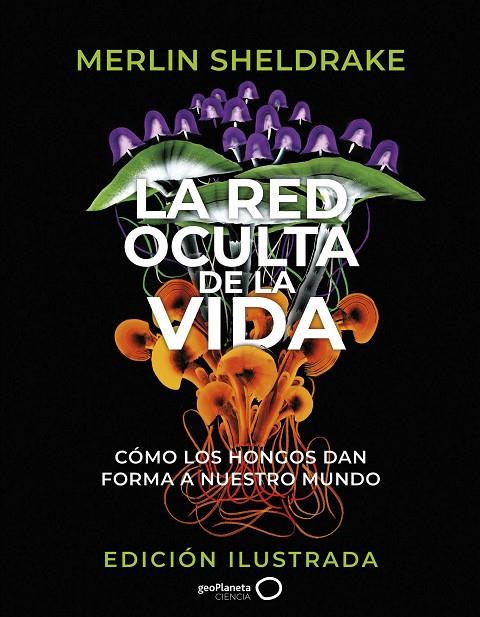LA RED OCULTA DE LA VIDA (EDICIÓN ILUSTRADA) | 9788408276692 | SHELDRAKE, MERLIN | Llibreria Online de Tremp