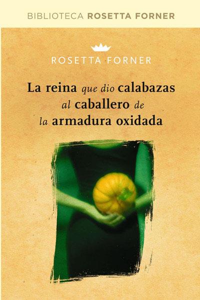 REINA QUE DIO CALABAZAS AL CABALLERO DE LA ARMADURA OXIDADA | 9788490064023 | FORNER, ROSETTA