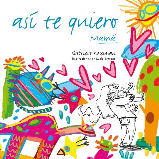 ASI TE QUIERO, MAMA | 9788467554670 | KESELMAN, GABRIELA