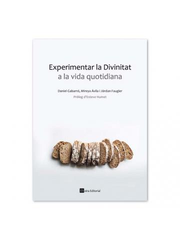 EXPERIMENTAR LA DIVINITAT A LA VIDA QUOTIDIANA | 9788416680979 | GABARRÓ, DANIEL / ÁVILA, MIREYA  / FAUGIER, JÒRDAN | Llibreria Online de Tremp