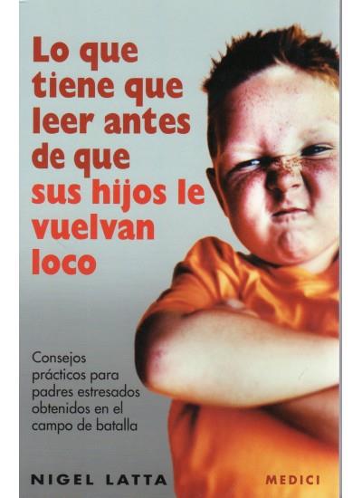LO QUE TIENE QUE LEER ANTES DE QUE SUS HIJOS LE VUELVAN LOCO | 9788497990462 | LATTA, NIGEL