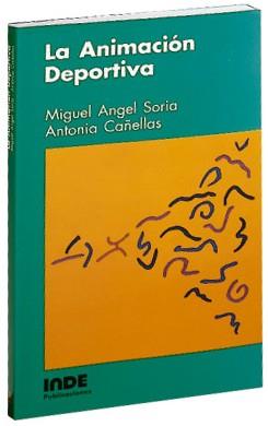 LA ANIMACIÓN DEPORTIVA | 9788487330070 | SORIA VERDE, MIGUEL ÁNGEL/CAÑELLAS MAYORAL, ANTONIA