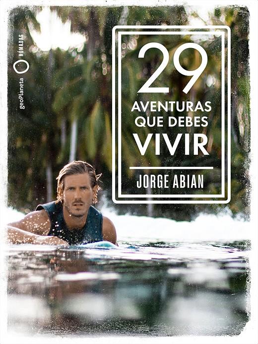 29 AVENTURAS QUE DEBES VIVIR | 9788408210795 | ABIAN, JORGE | Llibreria Online de Tremp
