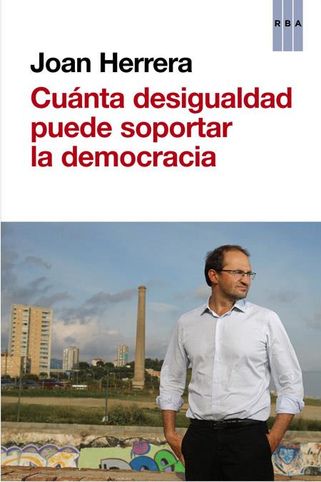 CUÁNTA DESIGUALDAD PUEDE SOPORTAR LA DEMOCRACIA | 9788490562635 | HERRERA TORRES, JOAN | Llibreria Online de Tremp