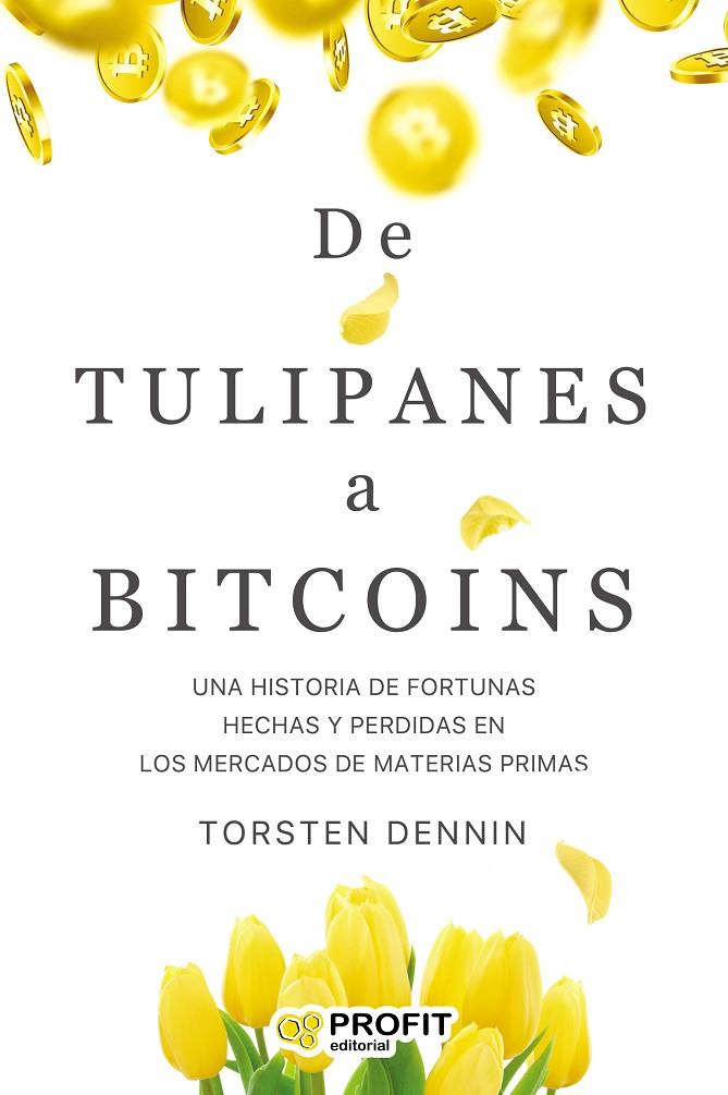 DE TULIPANES A BITCOINS | 9788418464270 | TORSTEN, DENNIN | Llibreria Online de Tremp