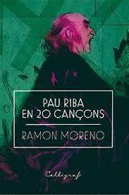 PAU RIBA EN 20 CANÇONS | 9788494919909 | MORENO LÓPEZ, RAMON | Llibreria Online de Tremp
