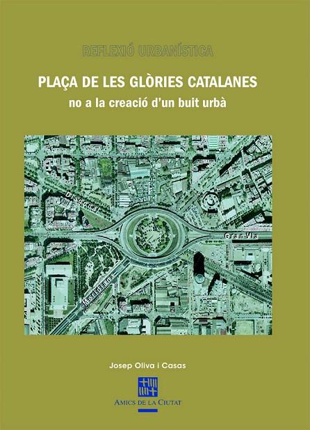 PLAÇA DE LES GLORIES CATALANES NO A LA CREACIO D'UN BUIT URB | 9788483347720 | OLIVA I CASAS, JOSEP