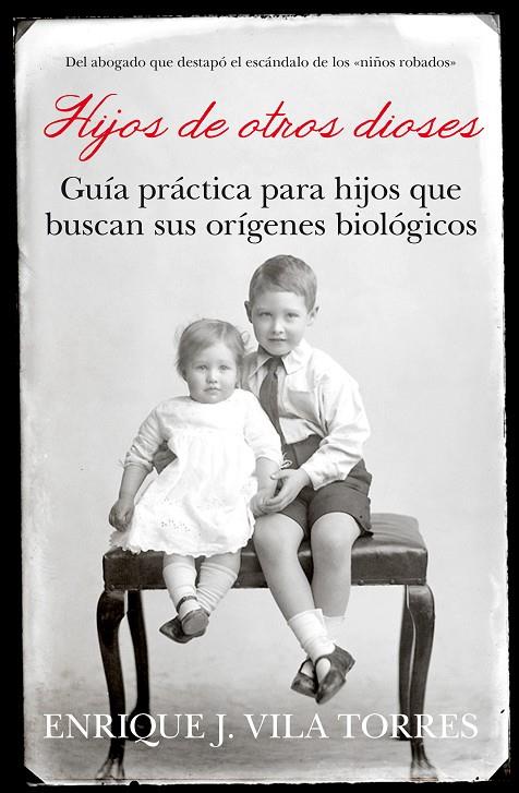HIJOS DE OTROS DIOSES: GUIA PRÁCTICA PARA HIJOS QUE BUSCAN SUS ORIGENES BIOLOGICOS | 9788496632912 | VILA TORRES, ENRIQUE J. | Llibreria Online de Tremp
