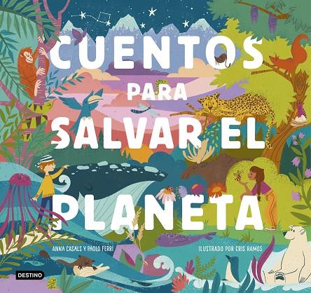 CUENTOS PARA SALVAR EL PLANETA | 9788408226826 | FERRI, PAOLO/CASALS, ANNA/RAMOS, CRIS | Llibreria Online de Tremp