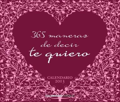 CALENDARIO 2013 365 MANERAS DE DECIR TE QUIERO | 9788448006266 | Llibreria Online de Tremp