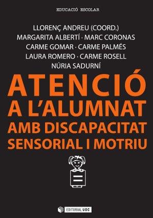 ATENCIÓ A L'ALUMNAT AMB DISCAPACITAT SENSORIAL I MOTRIU | 9788490641378 | ALBERTÍ BOADA, MARGARITA/ROSELL BULTÓ, CARME/CORONAS PUIG-PALLAROLS, MARC/GOMAR UTEZA, CARME/PALMÉS  | Llibreria Online de Tremp