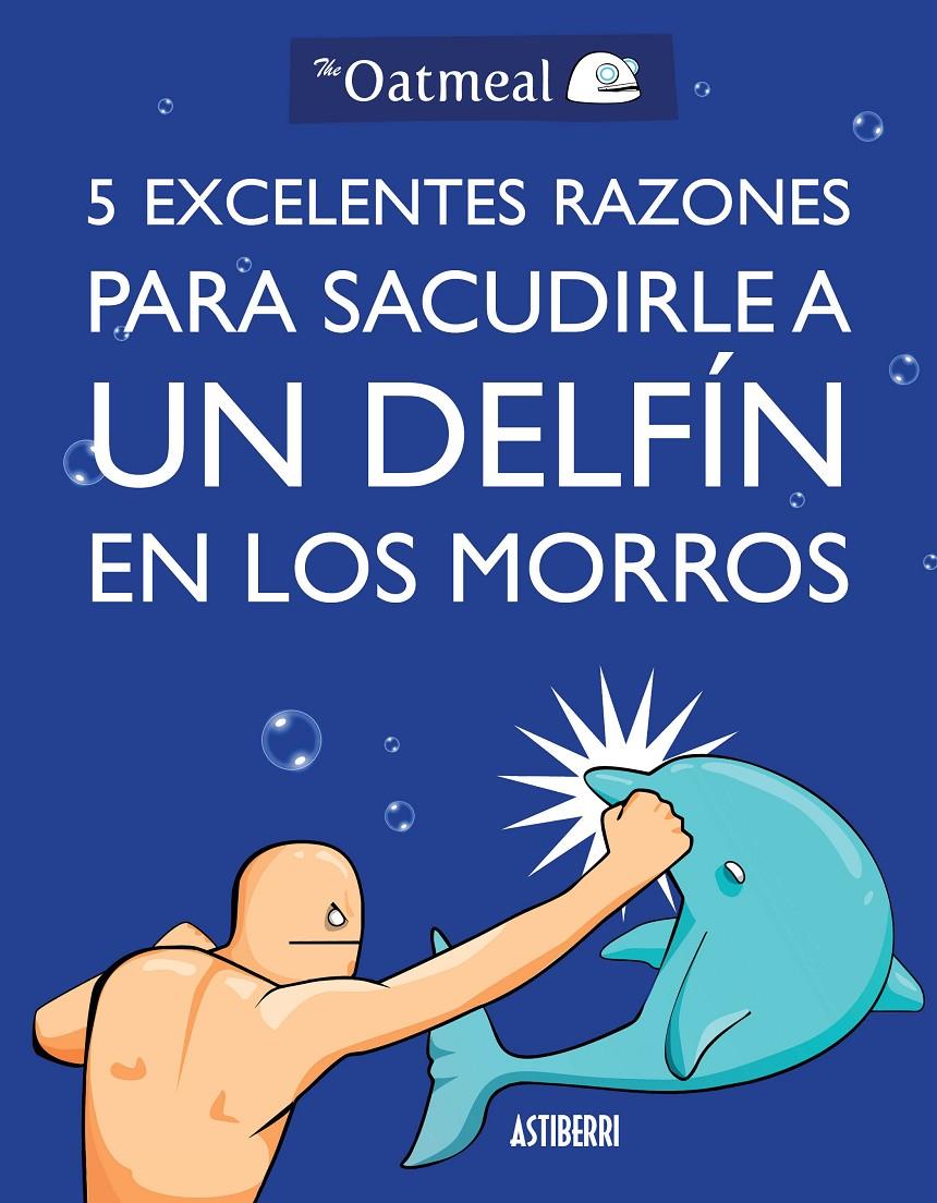 5 EXCELENTES RAZONES PARA SACUDIRLE A UN DELFÍN EN LOS MORROS | 9788415685982 | THE OATMEAL | Llibreria Online de Tremp