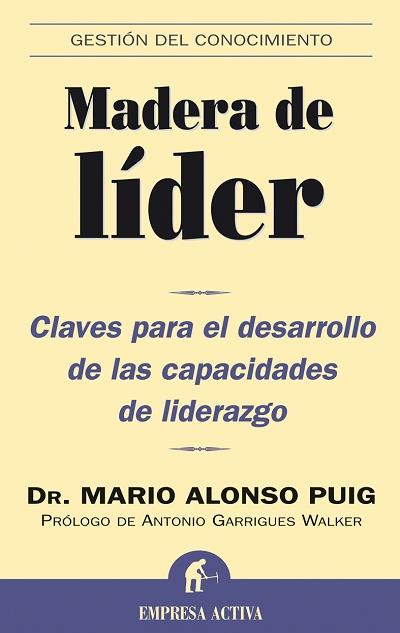 MADERA DE LIDER : CLAVES PARA EL DESARROLLO DE CAPACIDADES | 9788495787637 | ALONSO PUIG, MARIO DR.
