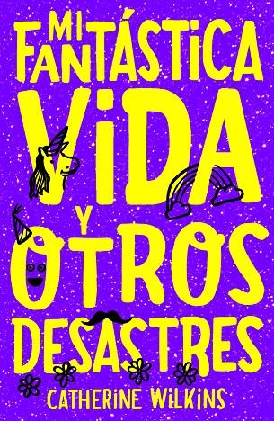 MI FANTÁSTICA VIDA Y OTROS DESASTRES | 9788468347097 | WILKINS, CATHERINE