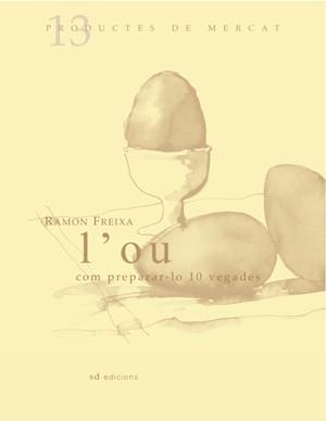 OU, L'  (COM PREPARAR-LO 10 VEGADES) | 9788461119486 | FREIXA I RIERA, RAMON (1971- ) | Llibreria Online de Tremp