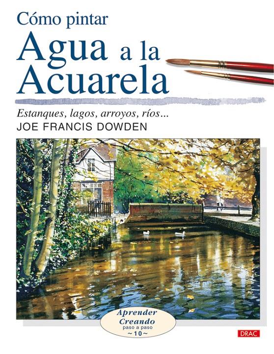 COMO PINTAR AGUA A LA ACUARELA | 9788496550636 | FRANCIS DOWDEN, JOE | Llibreria Online de Tremp