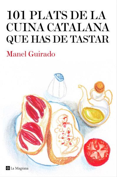 101 PLATS DE LA CUINA CATALANA QUE HAS DE TASTAR | 9788482646008 | GUIRADO, MANEL | Llibreria Online de Tremp