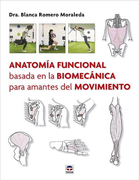 ANATOMÍA FUNCIONAL BASADA EN LA BIOMECÁNICA PARA AMANTES DEL MOVIMIENTO | 9788418655616 | ROMERO MORALEDA, BLANCA | Llibreria Online de Tremp